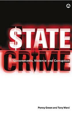 State Crime: Governments, Violence and Corruption by Penny Green, Tony Ward