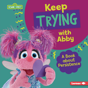 Keep Trying with Abby: A Book about Persistence by Jill Colella