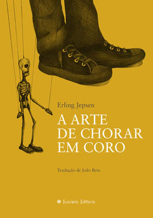 A Arte de Chorar em Coro by Erling Jepsen, João Reis