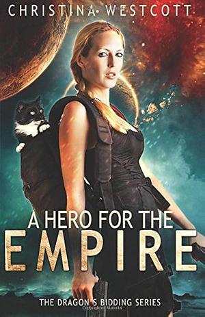 A Hero for the Empire: Book One of the Dragon's Bidding Saga by Christina Westcott, Christina Westcott