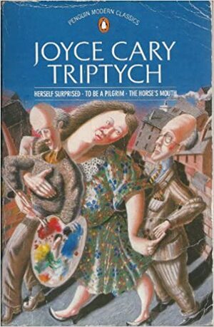 Triptych: Herself Surprised, To Be a Pilgrim and The Horse's Mouth by Joyce Cary