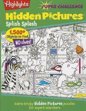 Highlights Super Challenge Hidden Pictures® Splish Splash by Highlights for Children, Joel Levitt