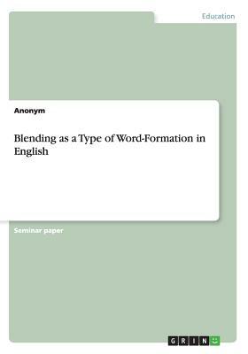 Blending as a Type of Word-Formation in English by Anonym