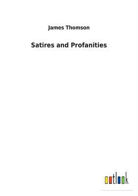 Satires and Profanities by James Thomson