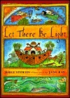 Let There Be Light: Bible Stories Illustrated by Jane Ray by Jane E. Ray