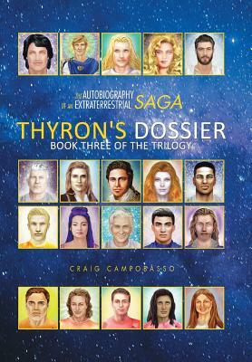 The Autobiography of an Extraterrestrial Saga: Thyron's Dossier by Craig Campobasso