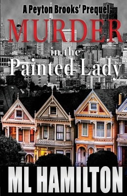 Murder in the Painted Lady: Volume 0 by M. L. Hamilton