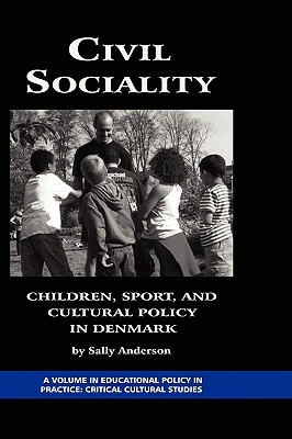Civil Sociality: Children, Sport, and Cultural Policy in Denmark (Hc) by Sally Anderson