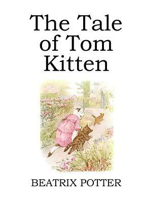 The Tale of Tom Kitten (illustrated) by Beatrix Potter
