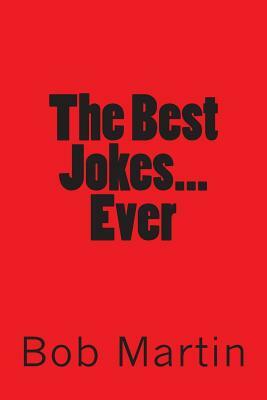 The Best Jokes...Ever by Bob Martin