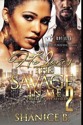 He Loves The Savage In Me 2: A Twisted Love Affair by Shanice B