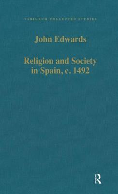 Religion and Society in Spain, C. 1492 by John Edwards