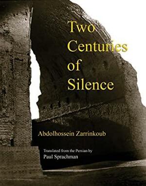 Two Centuries of Silence: An Account of Events and Conditions in Iran Persia During the First Two Hundred Years of Islam, from the Arab Invasion to the Rise of the Tahirid Dynasty First edition by Abdolhossein Zarrinkoub