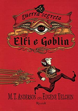 La guerra segreta tra Elfi e Goblin by Eugene Yelchin, M.T. Anderson