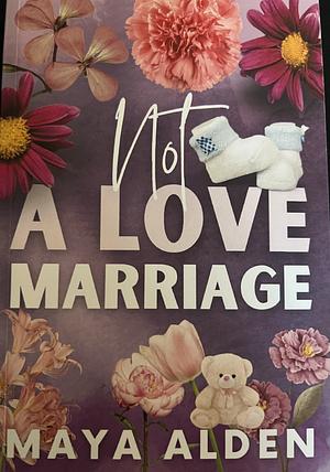 Not A Love Marriage by Maya Alden