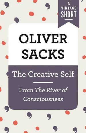 The Creative Self: From The River of Consciousness by Oliver Sacks