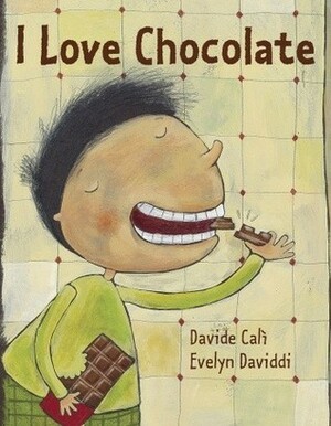 I Love Chocolate by Davide Calì, Evelyn Daviddi