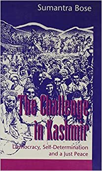 The Challenge in Kashmir: Democracy, Self-Determination and a Just Peace by Sumantra Bose