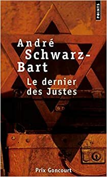 Le Dernier des justes by André Schwarz-Bart