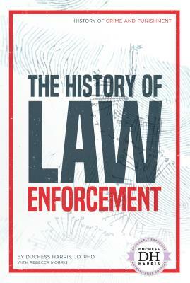 The History of Law Enforcement by Rebecca Morris, Duchess Harris