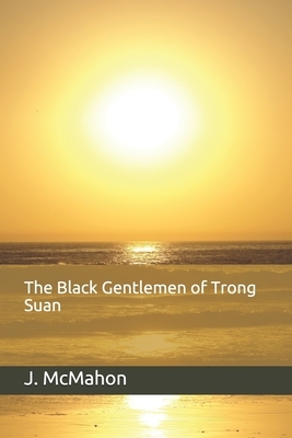 The Black Gentlemen of Trong Suan by John McMahon