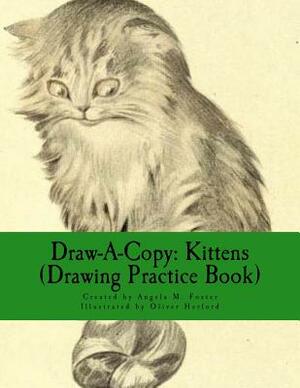 Draw-A-Copy: Kittens (Drawing Practice Book) by Angela M. Foster