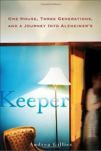 Keeper: One House, Three Generations, and a Journey into Alzheimer's by Andrea Gillies