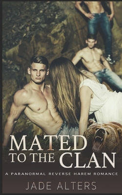 Mated to the Clan: A Reverse Harem Paranormal Romance by Jade Alters