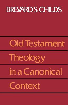 Old Testament Theology Canonic by Brevard S. Childs