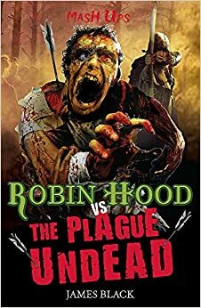 Robin Hood Vs the Plague Undead by James Black