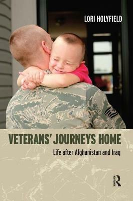 Veterans' Journeys Home: Life After Afghanistan and Iraq by Lori Holyfield