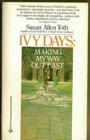 Ivy Days: Making My Way Out East by Susan Allen Toth