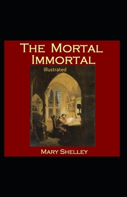 The Mortal Immortal Illustrated by Mary Shelley