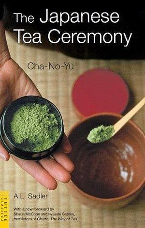 Japanese Tea Ceremony: Cha-No-Yu by A.L. Sadler, A.L. Sadler, Shaun McCabe, Iwasaki Satoko