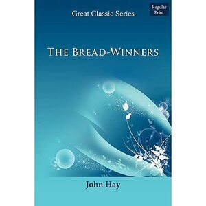 The Bread-Winners by John Hay