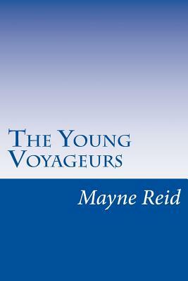 The Young Voyageurs by Mayne Reid