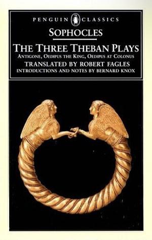 The Three Theban Plays: Antigone, Oedipus the King, Oedipus at Colonus by Sophocles