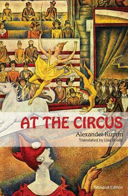 At the Circus: (bilingual edition) by Aleksandr Kuprin