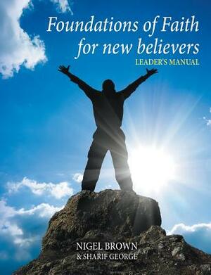Foundations of Faith for New Believers by Sharif George