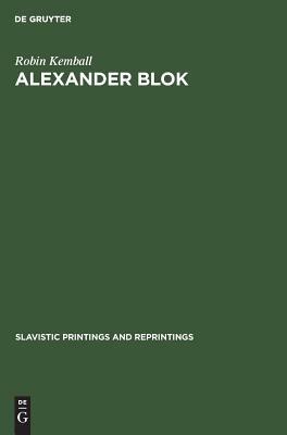 Alexander Blok: A Study in Rhythm and Metre by Robin Kemball