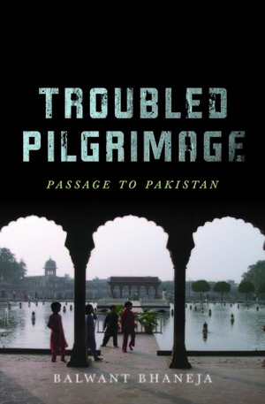 Troubled Pilgrimage: Passage to Pakistan by Balwant Bhaneja