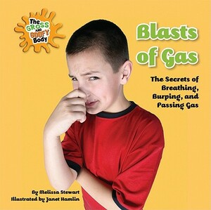 Blasts of Gas: The Secrets of Breathing, Burping, and Passing Gas by Melissa Stewart