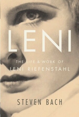 Leni: The Life and Work of Leni Riefenstahl by Steven Bach