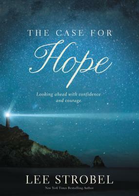 The Case for Hope: Looking Ahead With Confidence and Courage by Lee Strobel