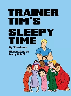 Trainer Tim's Sleepy Time by Tim Green