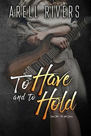 To Have and to Hold by Arell Rivers