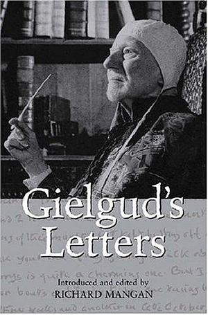 Gielgud's Letters : John Gielgud in His Own Words by John Gielgud, John Gielgud