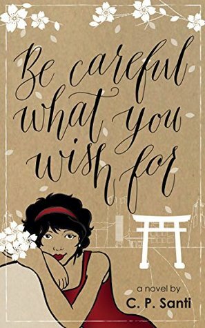 Be Careful What You Wish For by C.P. Santi