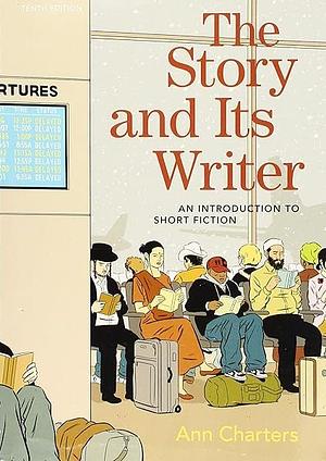 The Story and Its Writer: An Introduction to Short Fiction by 