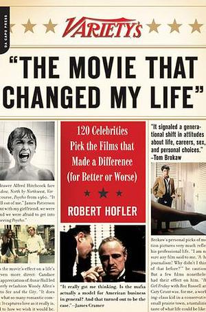 Variety's The Movie That Changed My Life: 120 Celebrities Pick the Films that Made a Difference by Robert Hofler, Robert Hofler